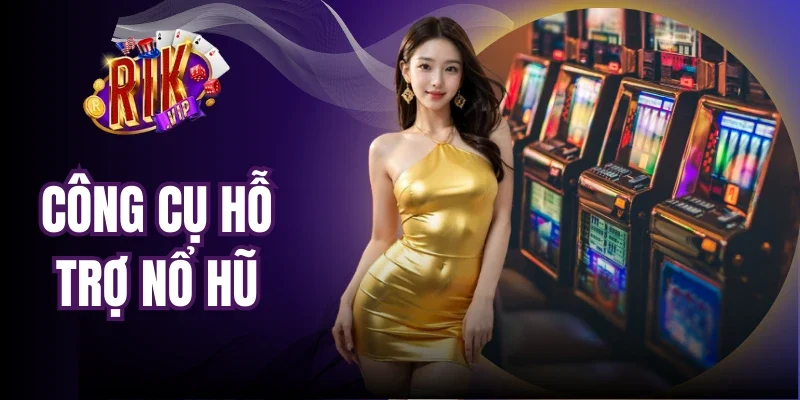 Công Cụ Hỗ Trợ Nổ Hũ - Bí Mật Gia Tăng Tỷ Lệ Chiến Thắng