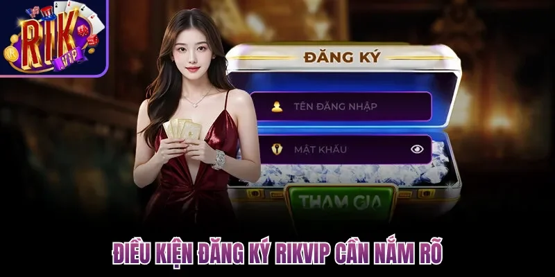 Điều kiện đăng ký Rikvip cần nắm rõ