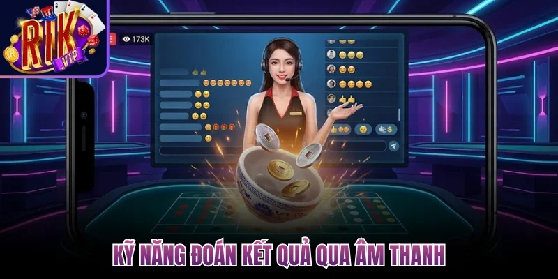 Kỹ năng đoán kết quả qua âm thanh