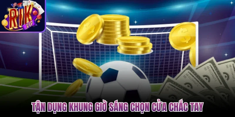 Tận dụng khung giờ sáng chọn cửa chắc tay