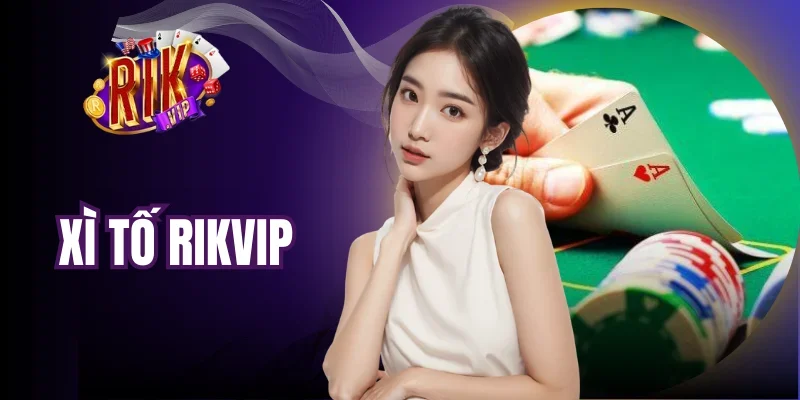 Xì Tố Rikvip - Sân Cược Triệu Đô, Game Bài Xanh Chín